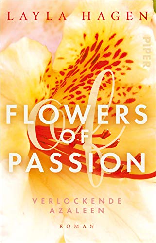 Flowers of Passion – Verlockende Azaleen (Flowers of Passion 6): Roman | Hot Romance - heißes Verlangen und große Gefühle von Piper Verlag GmbH